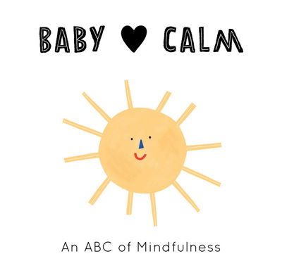 Cover for Jennifer Eckford · Baby Loves Calm: An ABC of Mindfulness - Baby Loves (Board book) [Illustrated edition] (2020)