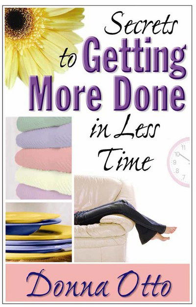 Secrets to Getting More Done in Less Time - Donna Otto - Bøker - Harvest House Publishers - 9780736917155 - 15. mars 2006