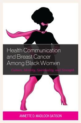 Cover for Annette D. Madlock · Health Communication and Breast Cancer among Black Women: Culture, Identity, Spirituality, and Strength (Hardcover Book) (2016)