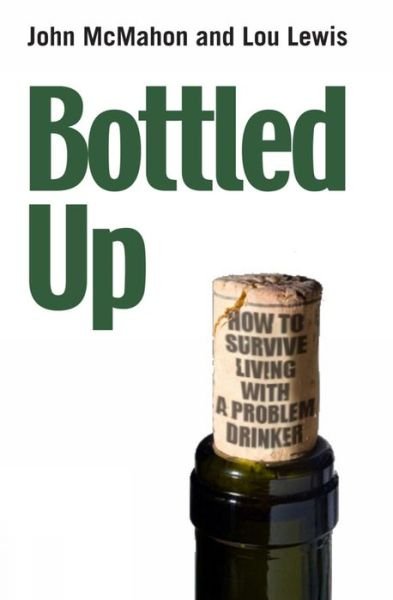 Cover for John McMahon · Bottled Up How to Survive Living with a Problem Drinker (Bok) (2010)