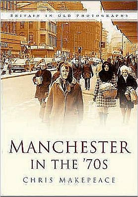 Cover for Chris Makepeace · Manchester in the 70s (Paperback Book) [UK edition] (2007)