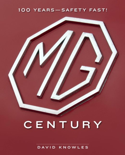 MG Century: 100 Years Safety Fast! - David Knowles - Bücher - Quarto Publishing Group USA Inc - 9780760383155 - 22. Februar 2024