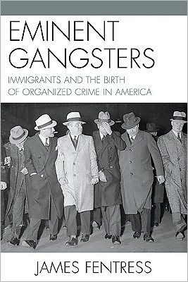 Cover for James Fentress · Eminent Gangsters: Immigrants and the Birth of Organized Crime in America (Paperback Book) (2010)