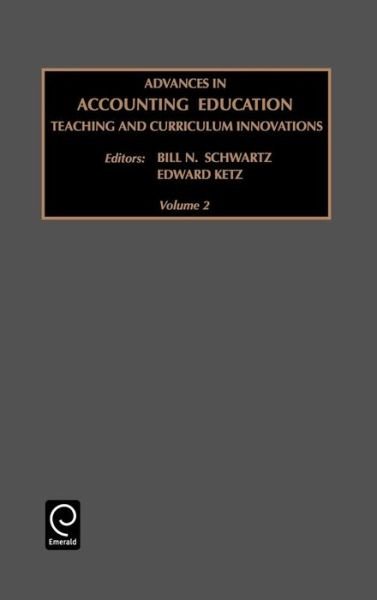 Cover for B N Schwartz · Advances in Accounting Education: Teaching and Curriculum Innovations - Advances in Accounting Education (Hardcover Book) (2000)