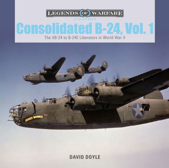 Consolidated B-24 Vol.1: The XB-24 to B-24E Liberators in World War II - Legends of Warfare: Aviation - David Doyle - Books - Schiffer Publishing Ltd - 9780764356155 - October 28, 2018