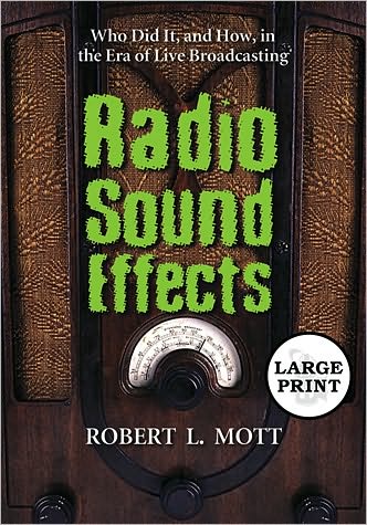 Cover for Robert L. Mott · Radio Sound Effects: Who Did It, and How, in the Era of Live Broadcasting [LARGE PRINT] (Pocketbok) [Large type / large print edition] (2008)