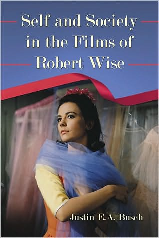 Cover for Justin E.a. Busch · Self and Society in the Films of Robert Wise (Paperback Book) (2010)