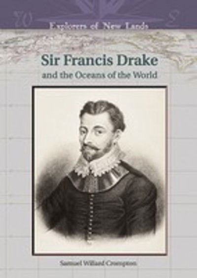 Cover for Samuel Willard Crompton · Sir Francis Drake and the Oceans of the World - Explorers of New Lands (Hardcover Book) (2005)