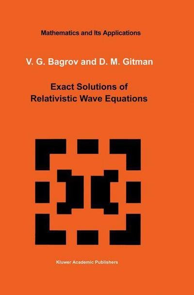 Cover for V G Bagrov · Exact Solutions of Relativistic Wave Equations - Mathematics and its Applications (Hardcover Book) [1990 edition] (1990)