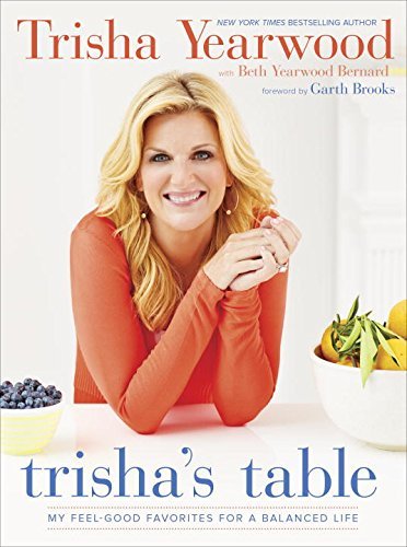 Cover for Trisha Yearwood · Trisha's Table: My Feel-Good Favorites for a Balanced Life: A Cookbook (Hardcover Book) (2015)