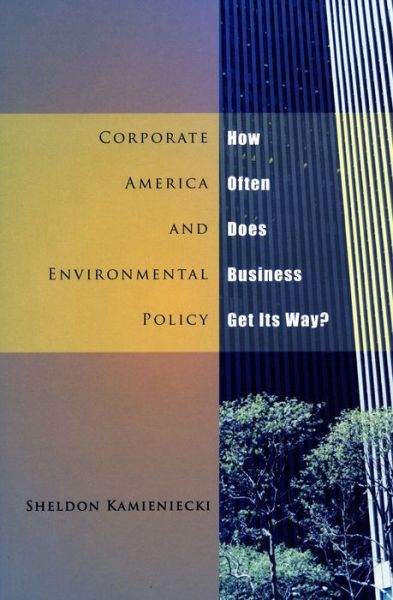 Cover for Sheldon Kamieniecki · Corporate America and Environmental Policy: How Often Does Business Get Its Way? (Hardcover Book) (2006)