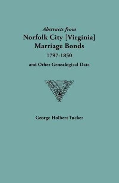 Cover for George Holbert Tucker · Abstracts from Norfolk City Marriage Bonds [1797-1850] (Paperback Book) (2009)