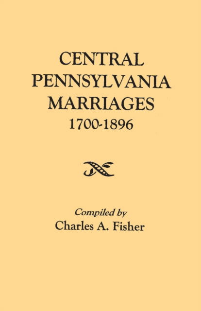 Cover for Charles A. Fisher · Central Pennsylvania Marriages, 1700-1896 (Pocketbok) (2020)