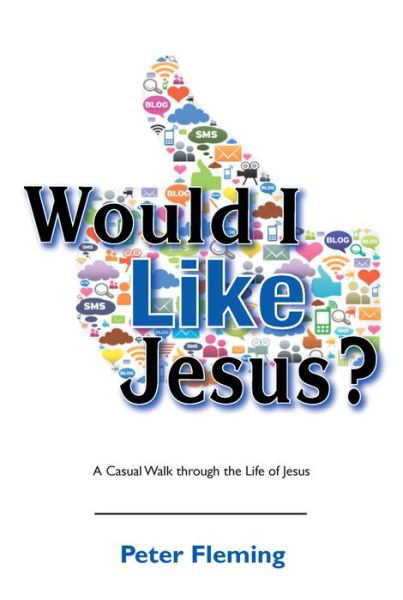 Cover for Peter Fleming · Would I Like Jesus?: A Casual Walk through the Life of Jesus (Paperback Book) (2015)