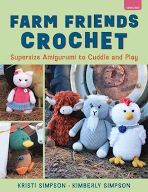 Farm Friends Crochet: Supersize Amigurumi to Cuddle and Play - Kristi Simpson - Books - Stackpole Books - 9780811777155 - December 7, 2025