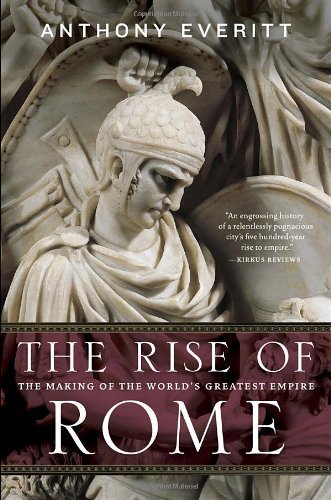 Cover for Anthony Everitt · The Rise of Rome: the Making of the World's Greatest Empire (Paperback Book) [Reprint edition] (2013)