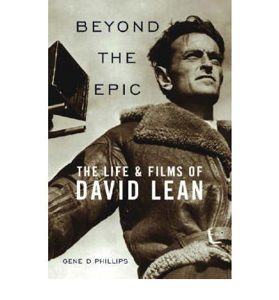 Cover for Gene D. Phillips · Beyond the Epic: The Life and Films of David Lean (Inbunden Bok) (2006)