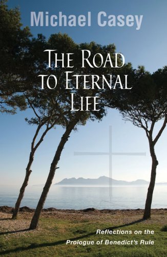 The Road to Eternal Life: Reflections on the Prologue of Benedict's Rule - Michael Casey Ocso - Bücher - Liturgical Press - 9780814635155 - 1. September 2012