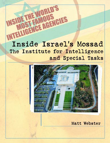 Cover for Matt Webster · Inside Israel's Mossad: the Institute for Intelligence and Special Tasks (Inside the World's Most Famous Intelligence Agencies) (Hardcover Book) (2003)