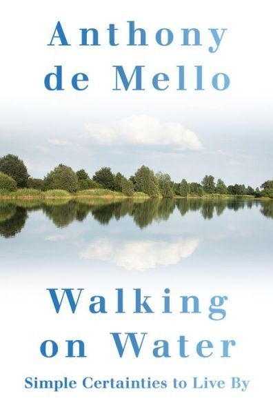 Cover for Anthony de Mello · Walking on Water: Simple Certainties to Live By (Hardcover bog) (2019)