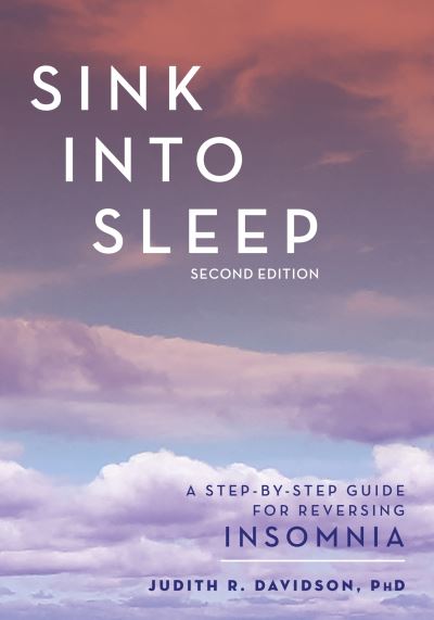 Cover for Judith R. Davidson · Sink Into Sleep: A Step-by-Step Guide for Reversing Insomnia (Paperback Book) [2 Revised edition] (2020)