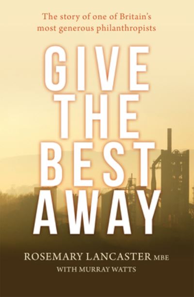 Cover for Rosemary Lancaster · Give the Best Away : The Story of One of Britain's Most Generous Philanthropists (Paperback Book) (2018)