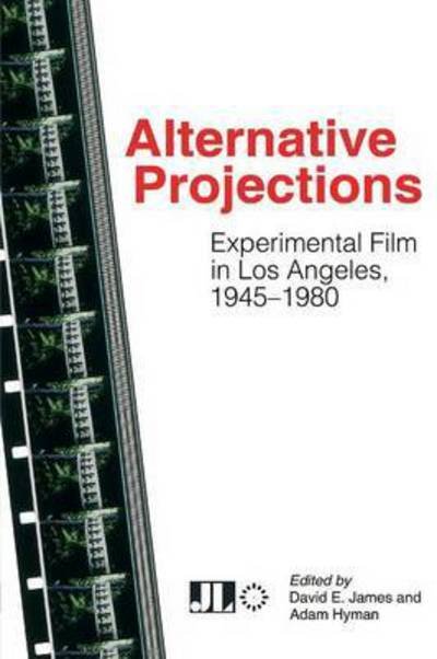 Cover for David E James · Alternative Projections: Experimental Film in Los Angeles, 1945-1980 (Paperback Book) (2015)