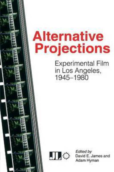 Alternative Projections: Experimental Film in Los Angeles, 1945-1980 - David E James - Książki - John Libbey & Co - 9780861967155 - 13 marca 2015