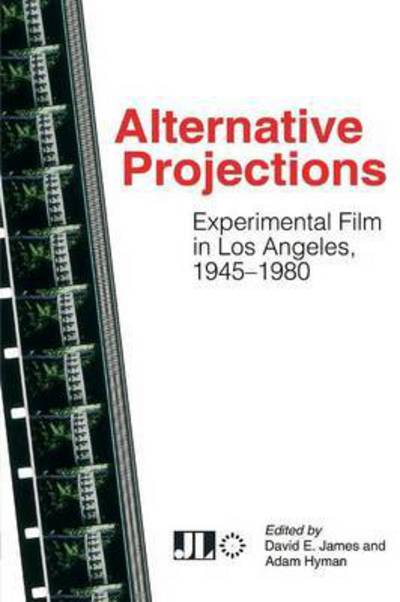 Alternative Projections: Experimental Film in Los Angeles, 1945-1980 - David E James - Books - John Libbey & Co - 9780861967155 - March 13, 2015