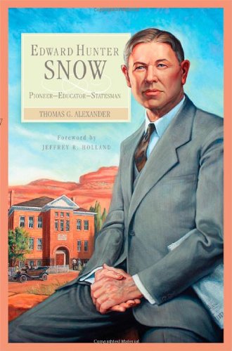 Cover for Thomas G. Alexander · Edward Hunter Snow: Pioneer—Educator—Statesman (Hardcover Book) (2012)