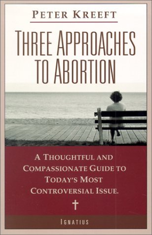 Cover for Peter Kreeft · Three Approaches to Abortion: a Thoughtful and Compassionate Guide to Today's Most Controversial Issue (Taschenbuch) (2002)