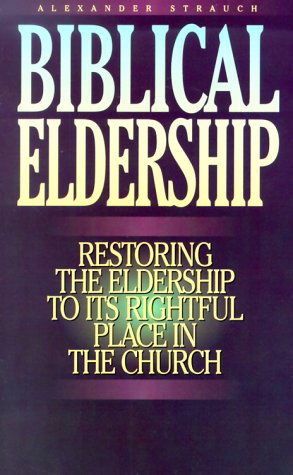 Cover for Alexander Strauch · Biblical Eldership: Restoring the Eldership to Its Rightful Place in Church (Paperback Book) [Bklt Rev edition] (1997)