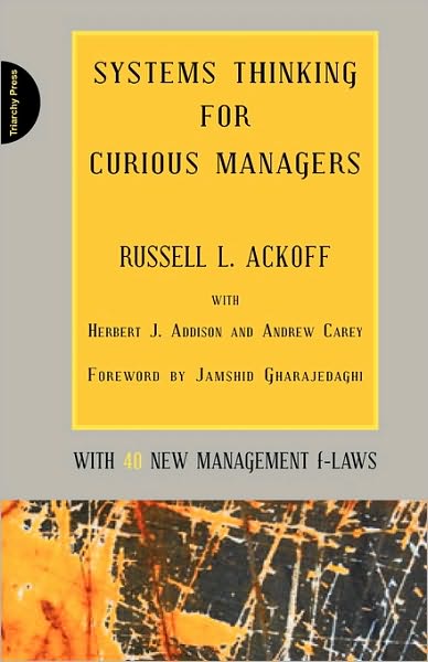 Cover for Russell L. Ackoff · Systems Thinking for Curious Managers: With 40 New Management F-Laws (Paperback Book) (2010)