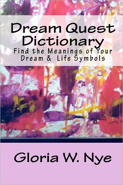 Cover for Gloria W. Nye · Dream Quest Dictionary: Discover the Meanings of Your Dreaming &amp; Waking Symbols (Paperback Book) (2010)