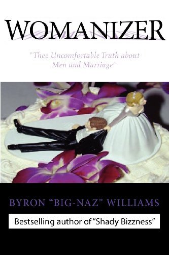 Womanizer' Thee Uncomfortable Truth About men and Marriage - Byron Bernard Williams - Books - Manage Me Productions - 9780970388155 - August 21, 2008