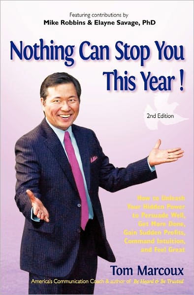 Nothing Can Stop You This Year!: How to Unleash Your Hidden Power to Persuade Well, Get More Done, Gain Sudden Profits, Command Intuition and Feel Great - Tom Marcoux - Books - Tom Marcoux Media, LLC - 9780980051155 - November 5, 2009