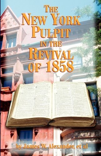 The New York Pulpit in the Revival of 1858 - James W. Alexander - Books - Audubon Press - 9780982073155 - October 15, 2008