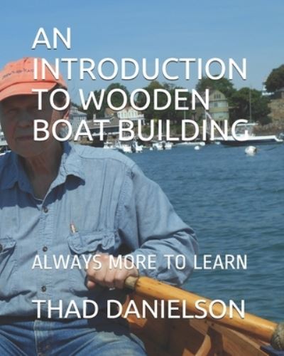 Cover for Thad Danielson · An Introduction to Wooden Boat Building: Always More to Learn (Paperback Book) (2020)