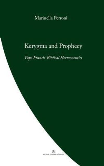 Cover for Marinella Perroni · Kerygma and Prophecy : Pope Francis' Biblical Hermeneutics (Paperback Book) (2019)