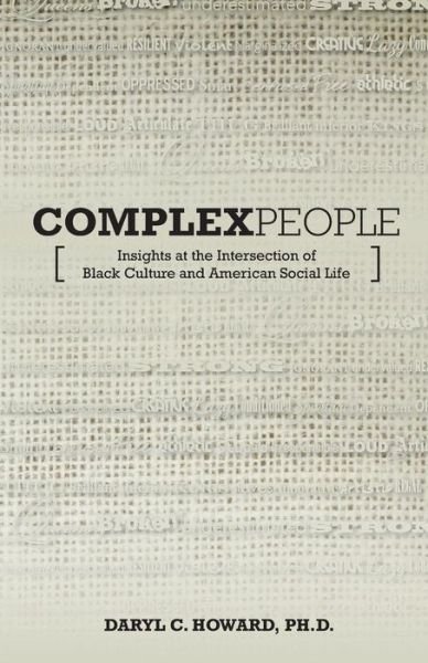 Cover for Daryl C Howard Ph D · Complex People: Insights at the Intersection of Black Culture and American Social Life (Pocketbok) (2015)