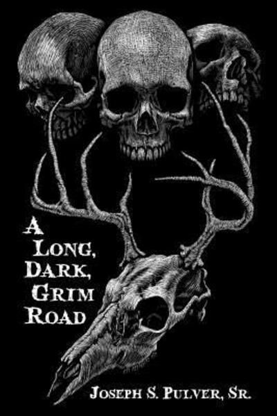 Cover for Joseph S Pulver Sr · A Long, Dark, Grim Road (Paperback Book) (2018)