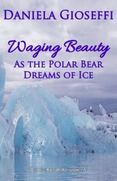 Waging Beauty - Professor Daniela Gioseffi - Books - Poets Wear Prada - 9780997981155 - March 27, 2017