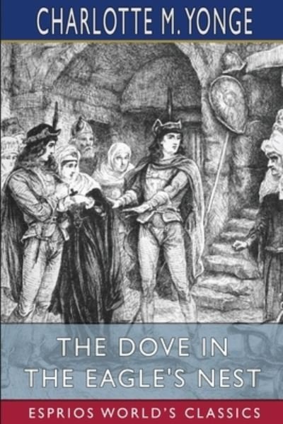 The Dove in the Eagle's Nest (Esprios Classics) - Charlotte M Yonge - Livros - Blurb - 9781006525155 - 26 de abril de 2024