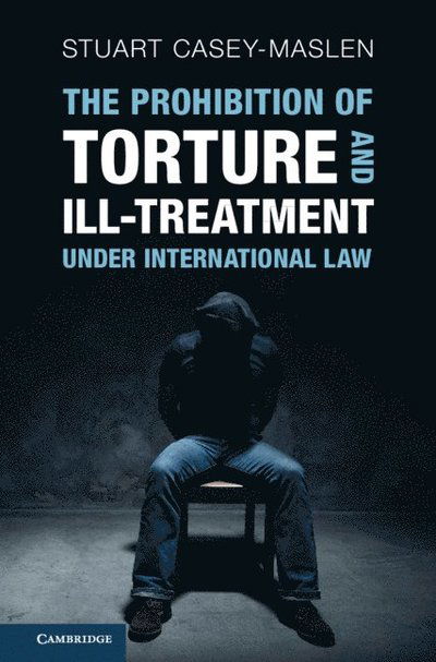 Cover for Casey-Maslen, Stuart (University of Johannesburg) · The Prohibition of Torture and Ill-Treatment under International Law (Hardcover Book) (2025)