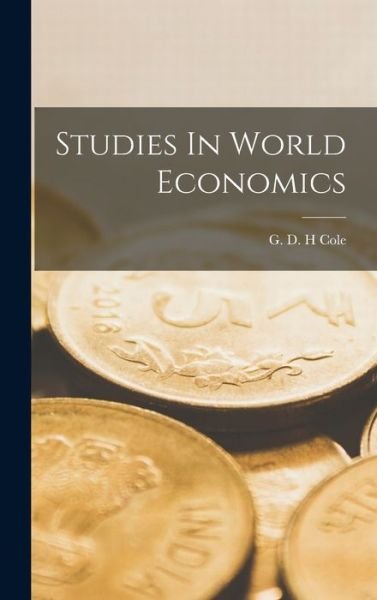Cover for G D H Cole · Studies In World Economics (Innbunden bok) (2021)