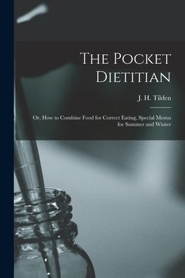 Cover for J H (John Henry) 1851-1940 Tilden · The Pocket Dietitian; or, How to Combine Food for Correct Eating, Special Menus for Summer and Winter (Paperback Book) (2021)