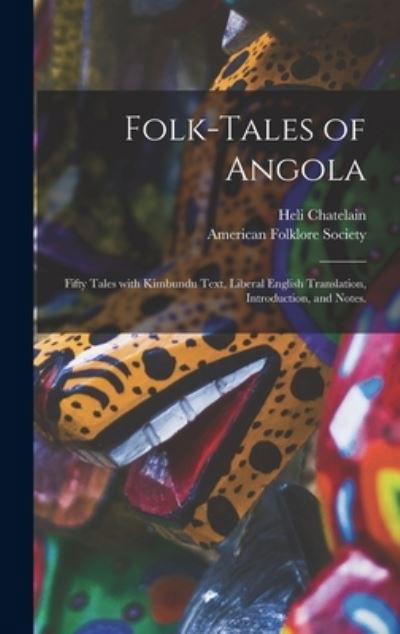 Cover for Heli 1859-1908 Chatelain · Folk-tales of Angola; Fifty Tales With Kimbundu Text, Liberal English Translation, Introduction, and Notes. (Hardcover Book) (2021)