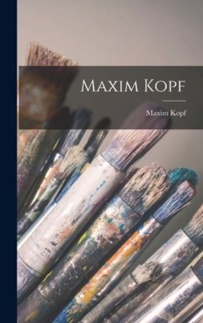 Cover for Maxim 1892-1958 Kopf · Maxim Kopf (Hardcover Book) (2021)