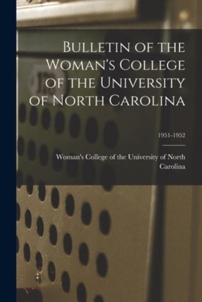 Cover for Woman's College of the University of · Bulletin of the Woman's College of the University of North Carolina; 1951-1952 (Paperback Book) (2021)