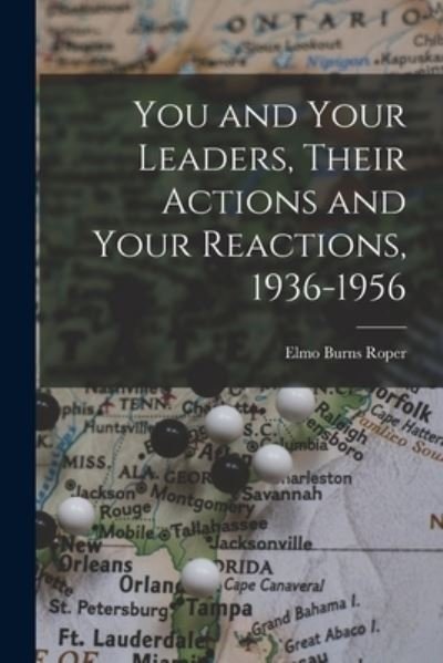 Cover for Elmo Burns 1900- Roper · You and Your Leaders, Their Actions and Your Reactions, 1936-1956 (Paperback Book) (2021)